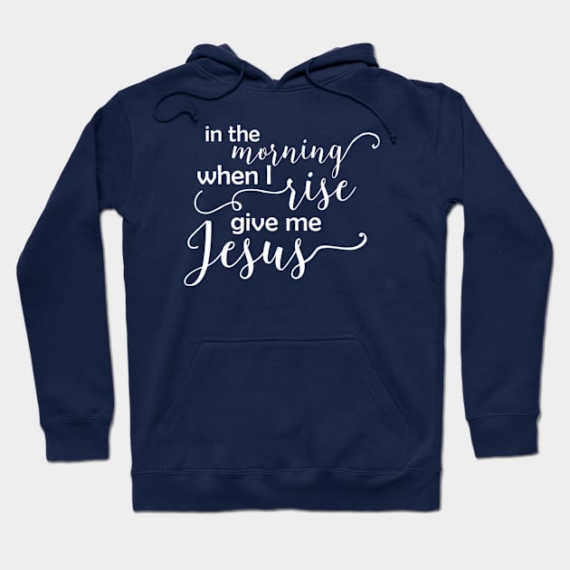 In the Morning When I Rise - White Text Hoodie by Corner Farmhouse Shop